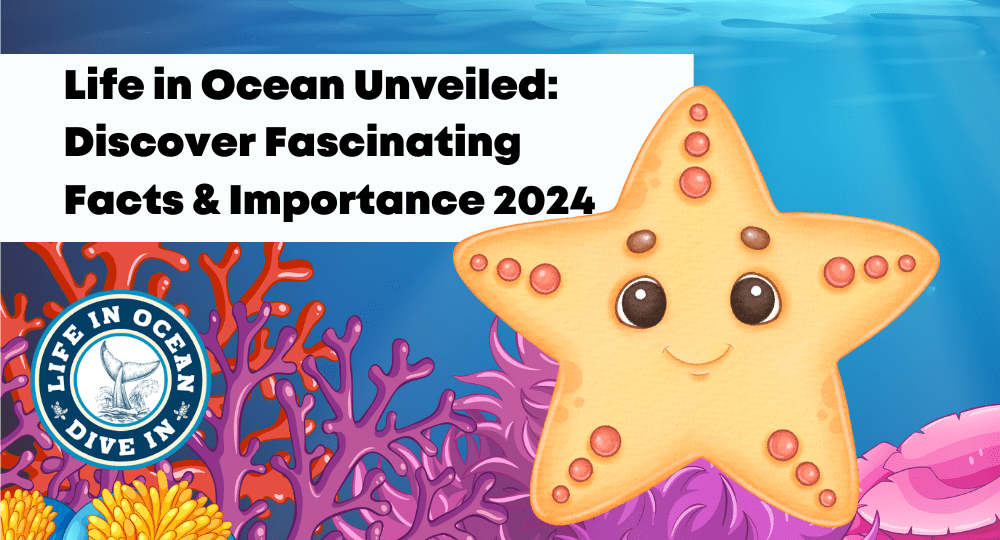 Life in Ocean Unveiled: Discover Fascinating Facts & Importance 2024