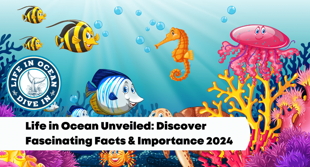 Life in Ocean Unveiled: Discover Fascinating Facts & Importance 2024