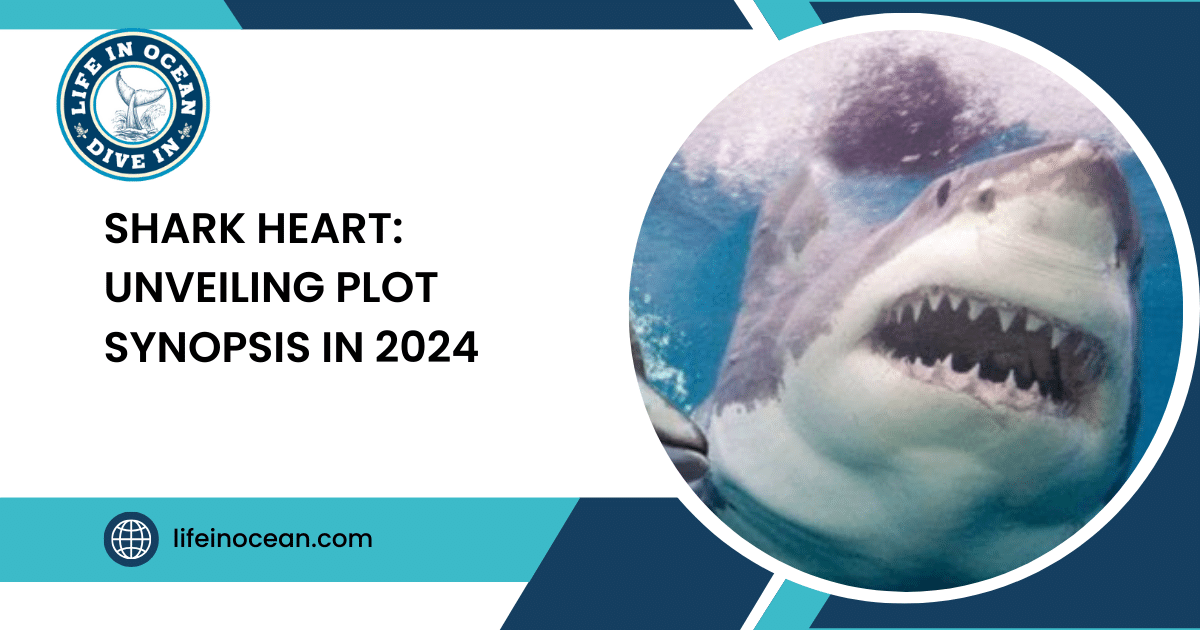 Shark Heart: Unveiling Plot Synopsis in 2024